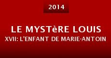 Le mystère Louis XVII: l'enfant de Marie-Antoinette est-il mort à la prison du temple? (2014)