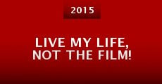 Live My Life, Not the Film!