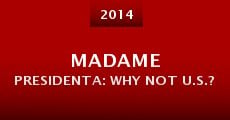 Madame Presidenta: Why Not U.S.?
