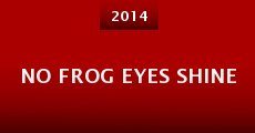 No Frog Eyes Shine (2014)