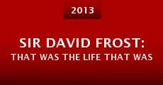 Sir David Frost: That Was the Life That Was