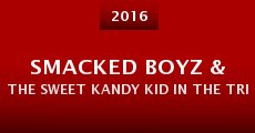 Smacked Boyz & The Sweet Kandy Kid in the Trippin' Balls Dab Adventure: In Three Acts