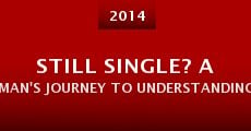 Still Single? A Man's Journey to Understanding Women