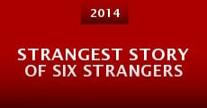 Strangest Story of Six Strangers
