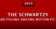 The Schwartzy and Pagana Amazing Motion Picture Motion Picture