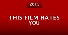 This Film Hates You