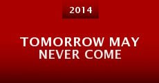 Tomorrow May Never Come (2014)