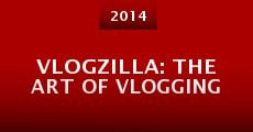 Vlogzilla: The Art of Vlogging