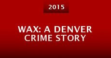 Wax: A Denver Crime Story