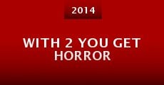 With 2 You Get Horror