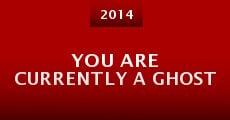 You Are Currently a Ghost