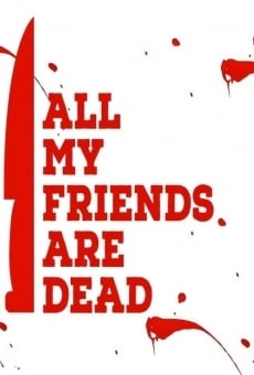 Watch All My Friends Are Dead online stream