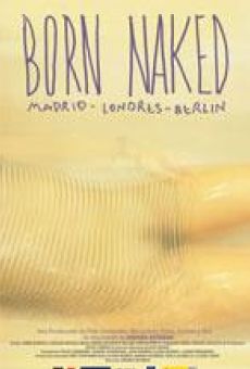 Película: Born Naked. Madrid, Londres, Berlín