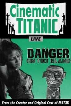 Ver película Cinematic Titanic: Danger on Tiki Island