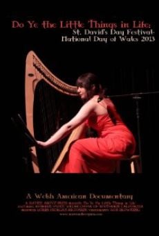 Do Ye the Little Things in Life: St. David's Day Festival-National Day of Wales 2013 streaming en ligne gratuit