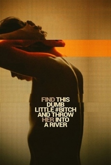 Ver película Find This Dumb Little Bitch and Throw Her Into a River