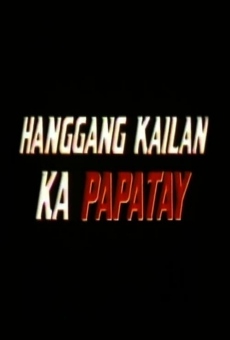 Hanggang Kailan Ka Papatay en ligne gratuit