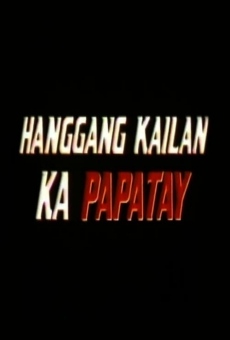 Watch Hanggang kailan ka papatay online stream