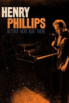 Henry Phillips: Neither Here Nor There en ligne gratuit