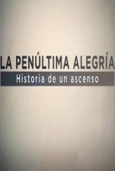 La penúltima alegría: Historia de un ascenso en ligne gratuit