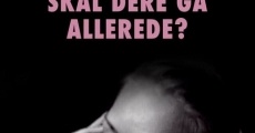 Skal dere gå allerede? film complet