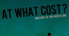 Película At What Cost? Anatomy of Professional Wrestling