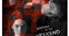 Baptized by the Weekend (2014) stream