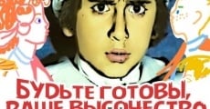 Budte gotovy, vashe vysochestvo film complet