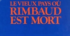 Le vieux pays où Rimbaud est mort streaming