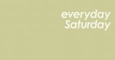 Everyday Saturday (2012) stream