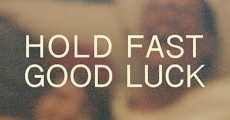 Hold Fast, Good Luck