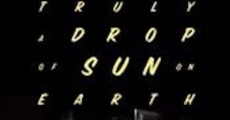 Filme completo I Am Truly a Drop of Sun on Earth