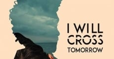 Película I Will Cross Tomorrow