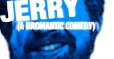 Jerry: A Bromantic Comedy (2013)