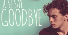 Just Say Goodbye