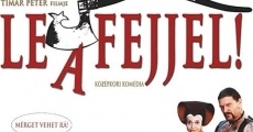 Le a fejjel! (2005)