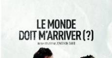 Le monde doit m'arriver? film complet