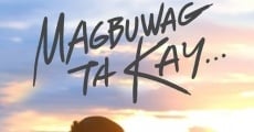 Magbuwag ta Kay... (2017)