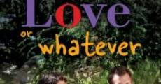 Love or Whatever (2012) stream