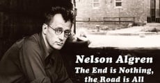 Película Nelson Algren: The End Is Nothing, the Road Is All...