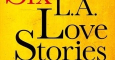 Filme completo Six LA Love Stories