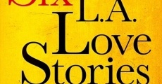 Six LA Love Stories (2016) stream