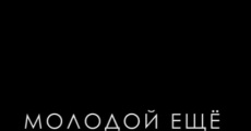 Molodoy eschyo (2015) stream