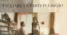 Tagliare le parti in grigio (2007) stream