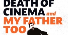 The Death of Cinema and My Father Too streaming