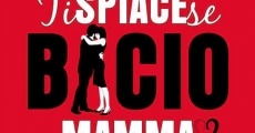 Ti spiace se bacio mamma? film complet