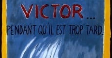 Victor... pendant qu'il est trop tard