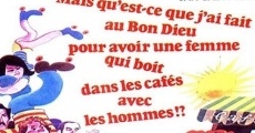 Mais qu'est-ce que j'ai fait au Bon Dieu pour avoir une femme qui boit dans les cafés avec les hommes? film complet