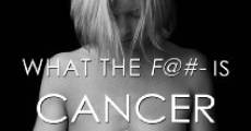 Película What the F@#- Is Cancer and Why Does Everybody Have It?