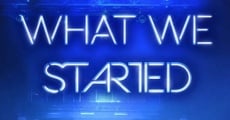 Película What We Started